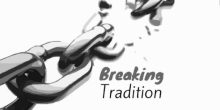 Breaking the tradition